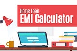 How to Accurately Calculate EMI Using a Home Loan EMI Calculator