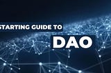 Starting guide to DAO