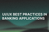 UI/UX Best Practices in Banking Applications