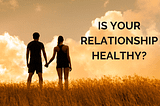 Is Your Relationship Healthy?