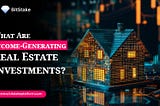 What Are Income-Generating Real Estate Investments?