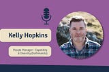 Kelly Hopkins (People Manager — Capability & Diversity) from Kathmandu features on The Strategic L&D Podcast.