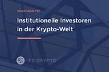 #8 [GER] Wie steht es wirklich um institutionelle Investoren in der Krypto-Welt?