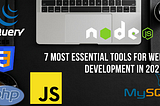 7 Most Essential Tools For Web Development in 2021