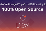 Why We Changed YugaByte DB Licensing to 100% Open Source