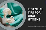 Essential Tips for Oral Hygiene | Daniel Messerschmidt | Bonita, Florida