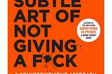 Book Summary of “The Subtle Art of Not Giving a F*ck” by Mark Manson (Free Audio Book Included)