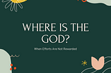 Where Is The God ? Part IV (Efforts Not Being Rewarded) — Mark My Adventure