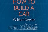 Ulasan Buku: “How To Build A Car” oleh Adrian Newey (2017)