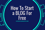 How To Start a Blog for free