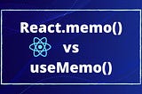 React.memo() vs. useMemo()