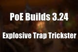 PoE Builds 3.24: Explosive Trap Trickster Build