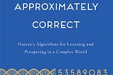 “Probably Approximately Correct Learning,” what machine learning actually does?