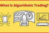 What is Algorithmic Trading? Concepts & Best Example 2022