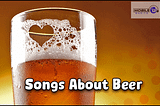 77+ Songs About Beer | Tribute To The Greatest Beer-Themed Hits 2023