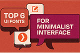 Top 6 UI fonts for minimalist interfaces in 2023
