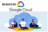 30 Days of Google Cloud