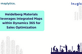 Heidelberg Materials leverages Integrated Maps within Dynamics 365 for Sales Optimization