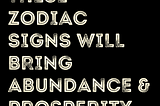 These Zodiac Signs Will Bring Abundance & Prosperity In May 2024