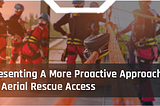 ​Presenting A More Proactive Approach To Aerial Rescue Access