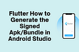 Flutter How to Generate the Signed Apk/Bundle in Android Studio
