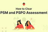 How to Clear PSM and PSPO Assessment