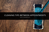 Nick Stroboulis Shares Cleaning Tips Between Cleaning Appointments