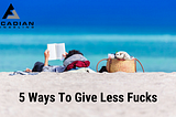 5 Ways To Give Less F*cks