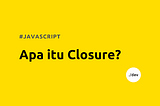 JavaScript: Apa itu Closure?