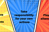 Observe what happens > Take responsibility for your own actions > Play an alternate role