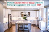 Perfect kitchen interior design with new trending suggestions and colors 2021 — Vastu Makes Life