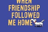 PDF (Download) When Friendship Followed Me Home BY : Paul Griffin