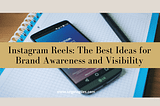 Instagram Reels: The Best Ideas for Brand Awareness and Visibility — Angela Giles