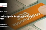 How To Immigrate To Canada Without Job Offer-2023 Update (Find Out)