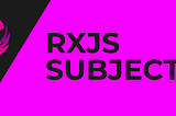 Understanding of Rxjs Subjects