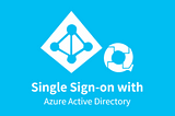 Integrating Single Sign-On (SSO) with Azure Active Directory (Azure AD)
