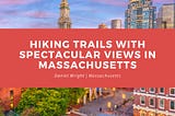 Hiking Trails With Spectacular Views In Massachusetts — Daniel Wright Massachusetts | Hobbies &…