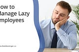 How to Manage Lazy Employees | Bob Weidinger | Professional Overview