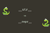 __str__ vs __repr__ in Python and When to Use Them
