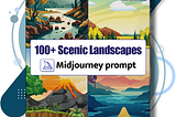 100 Scenic Landscape Midjourney Prompts