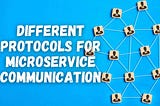 Different Protocols for Microservice Communication