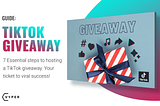 7 Essential Steps to Hosting a TikTok Giveaway