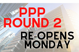 PPP Round 2 to Reopen Monday