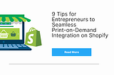 9 Tips for Entrepreneurs to Seamless print on demand Integration on Shopify