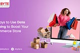 10 Ways to Use Data Scraping to Boost Your eCommerce Store