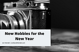 New Hobbies for the New Year | Jon Heindel