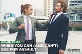 Examples of When You Can (And Can’t) Sue For Assault