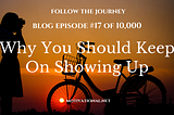 Why You Should Keep On Showing Up