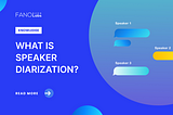 Speaker Diarization: What’s its importance for accurate speech-to-text transcription