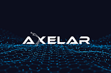 Axelar Network сполучний міст між блокчейнами!